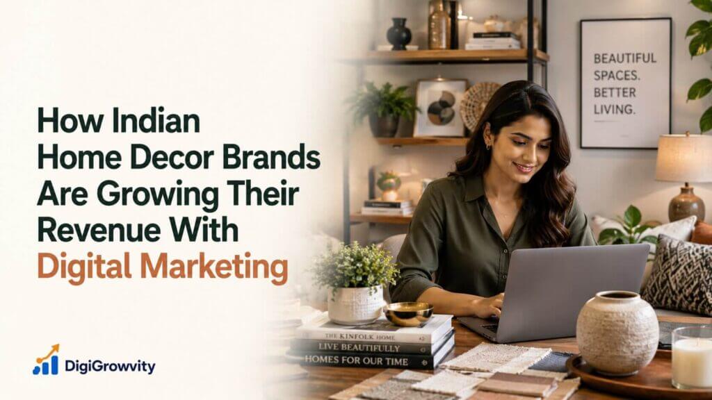 How Indian Home Decor Brands Are Growing Their Revenue With Digital Marketing